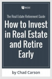 The Real Estate Retirement Guide: How to Invest in Real Estate, Retire Early, and Do What Matters