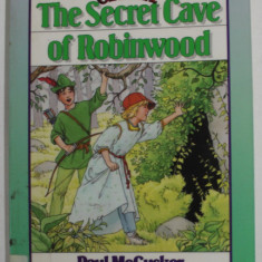 THE SECRET CAVE OF ROBINWOOD by PAUL McCUSKER , illustrated by KAREN LOCCISANO , 1992 , PREZINTA PETE SI URME DE UZURA