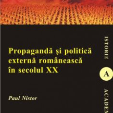 Propaganda si politica externa romaneasca in secolul XX - Paul Nistor