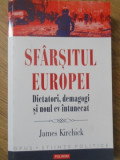 SFARSITUL EUROPEI. DICTATORI, DEMAGOGI SI NOUL EV INTUNECAT-JAMES KIRCHICK, 2018
