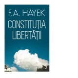Constitutia libertatii - Friedrich August von Hayek, Lucian Dirdala