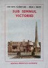 SUB SEMNUL VICTORIEI-CONSTANTIN CAZANISTEANU, MIHAIL E. IONESCU-236262