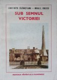 SUB SEMNUL VICTORIEI-CONSTANTIN CAZANISTEANU, MIHAIL E. IONESCU-236262