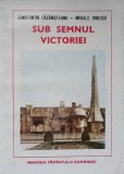 SUB SEMNUL VICTORIEI-CONSTANTIN CAZANISTEANU, MIHAIL E. IONESCU