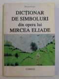 DICTIONAR DE SIMBOLURI DIN OPERA LUI MIRCEA ELIADE de DOINA RUSTI , 1997