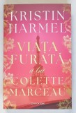 VIATA FURATA A LUI COLETTE MARCEAU , roman de KRISTIN HARMEL , 2026