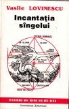 Vasile Lovinescu - Incantația S&acirc;ngelui (1993, Institutul European) - Studiu Literar, Limba Rom&acirc;nă, 233 Pagini
