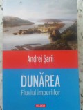 DUNAREA: FLUVIUL IMPERIILOR-ANDREI SARII-361542