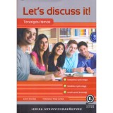 Let&#039;s discuss it! - T&aacute;rsalg&aacute;si t&eacute;m&aacute;k a k&ouml;z&eacute;p-&eacute;s felsőfok&uacute; nyelvvizsg&aacute;ra &eacute;s az emelt szintű &eacute;retts&eacute;gire - B2, C1 - K&eacute;sz Zolt&aacute;n
