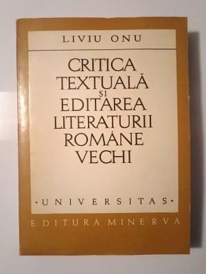 Liviu Onu - Critica textuală și editarea literaturii rom&amp;acirc;ne vechi foto
