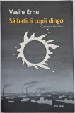 Salbaticii copii dingo, Vasile Ernu