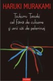 Cumpara ieftin Tsukuru Tazaki cel fara de culoare si anii sai de pelerinaj/Haruki Murakami