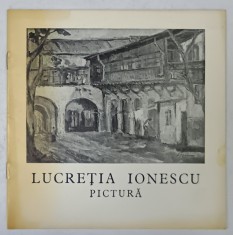 LUCRETIA IONESCU , PICTURA , CATALOG DE EXPOZITIE , 1982 , DEDICATIE * foto
