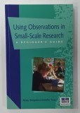USING OBSERVATIONS IN SMALL - SCALE RESEARCH , A BEGINNER 'S GUIDE by MARY SIMPSON and JENNIFER TUSON , 1995