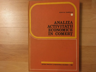 Analiza activității economice in comerț/ Ioan M. Cardula/1982 foto