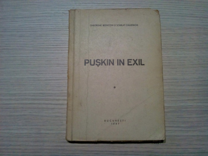 PUSKIN IN EXIL 1837- 10 Feb. -1947 Gh. Bezviconi, S. Callimachi -1947, 184 p.