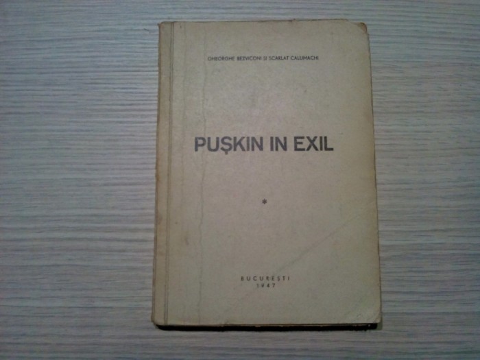 PUSKIN IN EXIL 1837- 10 Feb. -1947 Gh. Bezviconi, S. Callimachi -1947, 184 p.