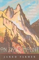 On Zion's Mount: Mormons, Indians, and the American Landscape On Zion's Mount: Mormons, Indians, and the American Landscape