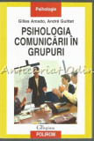 Psihologia Comunicarii In Grupuri - Gilles Amado, Andre Guittet