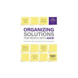 Organizing Solutions for People with Adhd, 3rd Edition: Tips and Tools to Help You Take Charge of Your Life and Get Organized