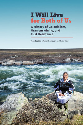 I Will Live for Both of Us: A History of Colonialism, Uranium Mining, and Inuit Resistance foto