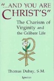 And You Are Christ&#039;s: The Charism of Virginity and the Celibate Life