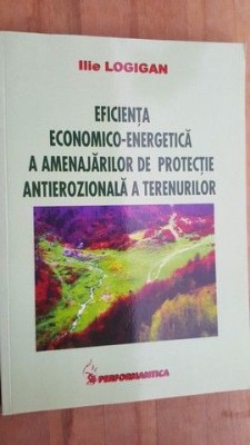 Eficienta economico-energetica a amenajarilor de protecie antierozionala a terenurilor- Ilie Logigan foto