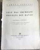 E.1 Cele mai frumoase povesti din Banat - George Catana - Fundatia Regele Mihai I, Coperta Mac Constantinescu, Rara, Veche 1947