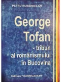 Petru Russindilar - George Tofan - tribun al romanismului in Bucovina (Editia: 1998)