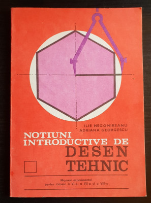 Noțiuni introductive de desen tehnic. Manual - Ilie Negomireanu, A. Georgescu foto