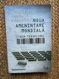 JAMES F. DUNNIGHAM: NOUA AMENINTARE MONDIALA. cYBER-TERORISMUL