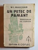 Un petec de păm&acirc;nt &ndash; Aut. W. Somerset Maugham, Trad. Jul. Giurgea, Ed. Remus Cioflec