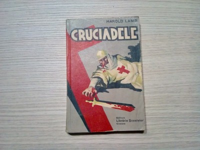 CRUCIADELE - Harold Lamb - Editura Libraria Scoalelor, Craiova 1939, 296 p. foto