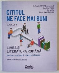 CITITUL NE FACE MAI BUNI , LIMBA SI LITERATURA ROMANA , NOTIUNI , APLICATII , REPERE ISTORICE , CLASA A X-A de ION BOGDAN LEFTER ...DRAGOS SILVIU PAD