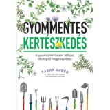 Gyommentes kert&eacute;szked&eacute;s - A gyomszab&aacute;lyoz&aacute;s &aacute;tfog&oacute;, &ouml;kol&oacute;giai megk&ouml;zel&iacute;t&eacute;se - Tasha Greer