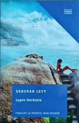 Deborah Levy - Lapte fierbinte foto