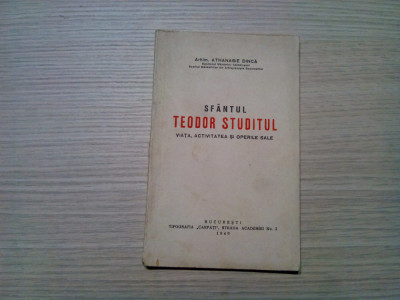 SFANTUL TEODOR STUDITUL Viata, Activitatea - Athanasie Dinca - 1940, 99 p.+harta foto