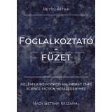 Foglalkoztat&oacute;f&uuml;zet - Az &quot;Emila bolyg&oacute;k&ouml;zi kalandjai&quot; c&iacute;mű science-fiction mesereg&eacute;nyhez - Rettig Attila