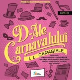 D-ale carnavalului. Comedie in trei acte (Carte+CD) - Ion Luca Caragiale