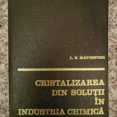 Cristalizarea Din Solutii In Industria Chimica - L.n. Matusevici ,553323