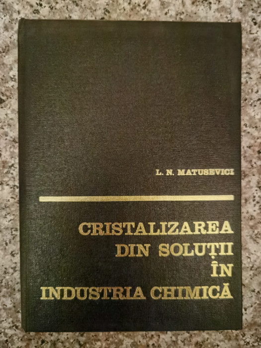 Cristalizarea Din Solutii In Industria Chimica - L.n. Matusevici ,553323