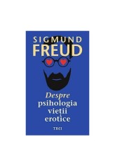 Despre psihologia vietii erotice - Sigmund Freud - Trei