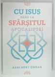 CU ISUS PANA LA SFARSITUL APOCALIPSEI de ADALBERT ORBAN, 2024