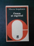 MIRCEA IORGULESCU - CEARA SI SIGILIUL