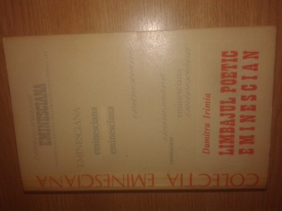 Dumitru Irimia - Limbajul poetic eminescian (Editura Junimea, 1979) foto