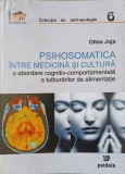 Psihosomatica intre Medicina si Cultura - Oltea Joja, Paideia 2003, Psihologie Cognitiv-Comportamentala, 278 pagini