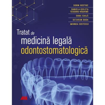 Tratat de medicina legala odontostomatologica, Sorin Hostiuc, Daniela-Violeta Teodoru-Raghina, Oana Isaila, Octavian Buda, Mihnea Costescu foto