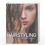 Charles Worthington: The Complete Book of Hairstyling