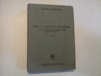 DREPT CANONIC ORTODOX LEGISLATIE SI ADMINISTRATIE BISERICEASCA - ARHID. PROF. DR. IOAN N. FLOCA - VOL. II foto