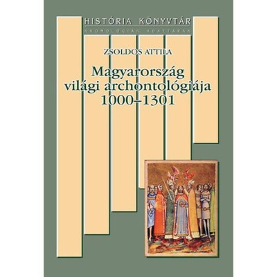 Magyarorsz&amp;aacute;g vil&amp;aacute;gi archontol&amp;oacute;gi&amp;aacute;ja 1000-1301 - Zsoldos Attila foto